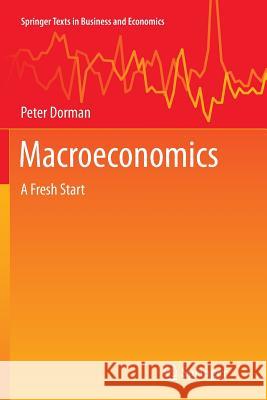 Macroeconomics: A Fresh Start Dorman, Peter 9783662522486