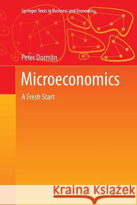 Microeconomics: A Fresh Start Dorman, Peter 9783662522493