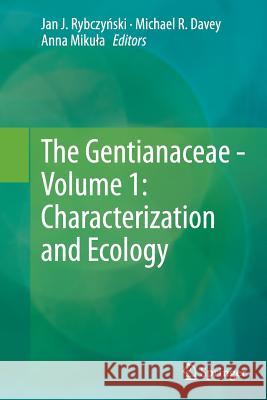 The Gentianaceae - Volume 1: Characterization and Ecology Jan J. Rybcz Michael R. Davey Anna Mikula 9783662522523 Springer