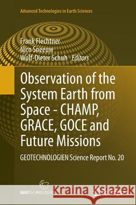 Observation of the System Earth from Space - Champ, Grace, Goce and Future Missions: Geotechnologien Science Report No. 20 Flechtner, Frank 9783662522547 Springer