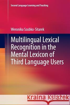 Multilingual Lexical Recognition in the Mental Lexicon of Third Language Users Weronika Szubko-Sitarek 9783662522608 Springer