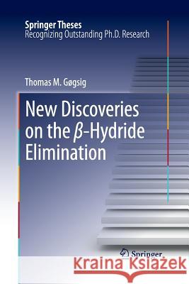 New Discoveries on the β-Hydride Elimination Gøgsig, Thomas M. 9783662522646 Springer