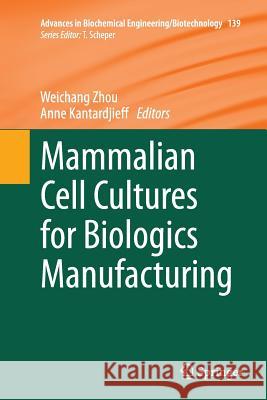 Mammalian Cell Cultures for Biologics Manufacturing Weichang Zhou Anne Kantardjieff 9783662522707 Springer