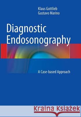 Diagnostic Endosonography: A Case-Based Approach Gottlieb, Klaus 9783662522752 Springer