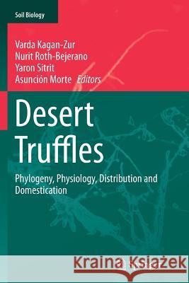 Desert Truffles: Phylogeny, Physiology, Distribution and Domestication Kagan-Zur, Varda 9783662522769 Springer