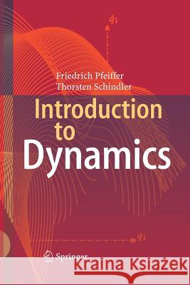 Introduction to Dynamics Friedrich Pfeiffer Thorsten Schindler 9783662522806 Springer