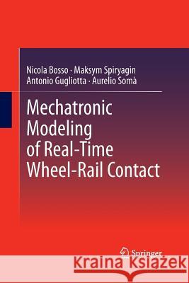 Mechatronic Modeling of Real-Time Wheel-Rail Contact Nicola Bosso Maksym Spiryagin (Central Queensland Uni Antonio Gugliotta 9783662522868