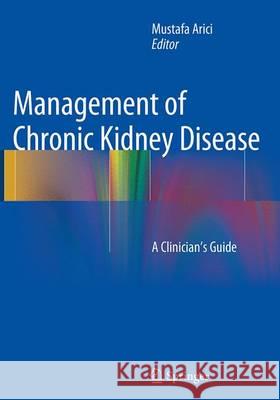 Management of Chronic Kidney Disease: A Clinician's Guide Arici, Mustafa 9783662522943 Springer