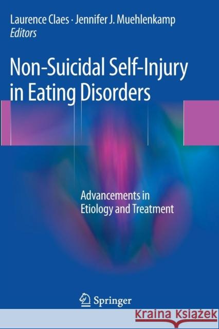Non-Suicidal Self-Injury in Eating Disorders: Advancements in Etiology and Treatment Claes, Laurence 9783662522974 Springer
