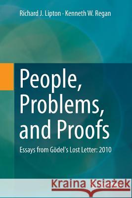 People, Problems, and Proofs: Essays from Gödel's Lost Letter: 2010 Lipton, Richard J. 9783662523018