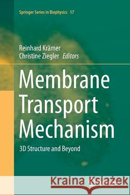 Membrane Transport Mechanism: 3D Structure and Beyond Krämer, Reinhard 9783662523056 Springer