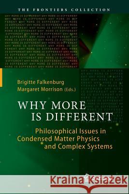 Why More Is Different: Philosophical Issues in Condensed Matter Physics and Complex Systems Falkenburg, Brigitte 9783662523094 Springer
