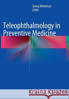 Teleophthalmology in Preventive Medicine Georg Michelson 9783662523100 Springer