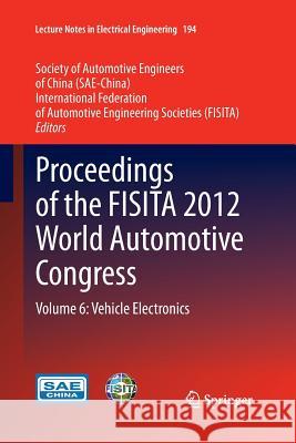 Proceedings of the Fisita 2012 World Automotive Congress: Volume 6: Vehicle Electronics Sae-China 9783662523162