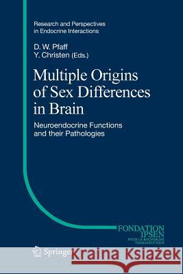 Multiple Origins of Sex Differences in Brain: Neuroendocrine Functions and Their Pathologies Pfaff, Donald W. 9783662523209 Springer