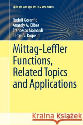 Mittag-Leffler Functions, Related Topics and Applications Rudolf Gorenflo Anatoly A. Kilbas Francesco Mainardi 9783662523247