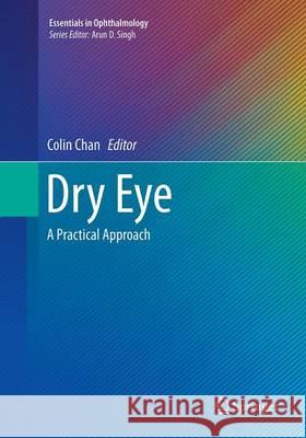 Dry Eye: A Practical Approach Chan, Colin 9783662523308 Springer