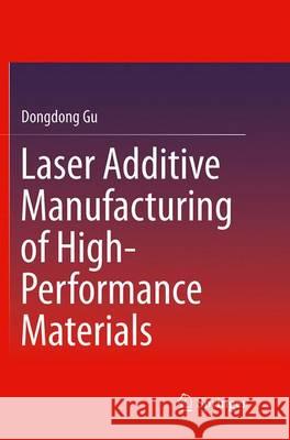 Laser Additive Manufacturing of High-Performance Materials Dongdong Gu 9783662523384 Springer