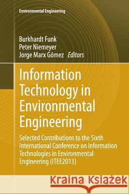 Information Technology in Environmental Engineering: Selected Contributions to the Sixth International Conference on Information Technologies in Envir Funk, Burkhardt 9783662523414