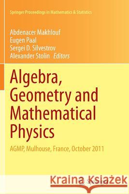 Algebra, Geometry and Mathematical Physics: Agmp, Mulhouse, France, October 2011 Makhlouf, Abdenacer 9783662523452 Springer