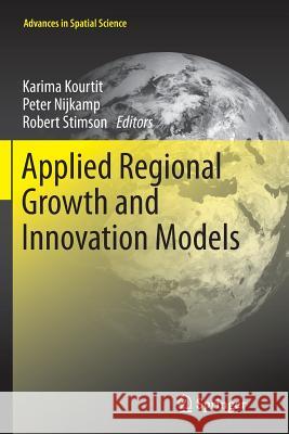 Applied Regional Growth and Innovation Models Karima Kourtit Peter Nijkamp Robert Stimson 9783662523476