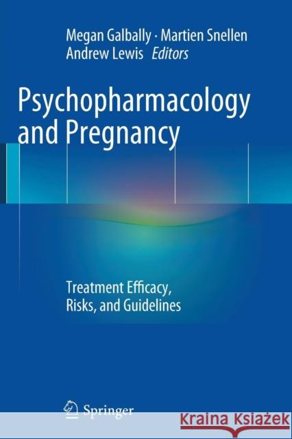 Psychopharmacology and Pregnancy: Treatment Efficacy, Risks, and Guidelines Galbally, Megan 9783662523483 Springer
