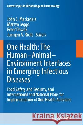 One Health: The Human-Animal-Environment Interfaces in Emerging Infectious Diseases: Food Safety and Security, and International and National Plans fo MacKenzie, John S. 9783662523544