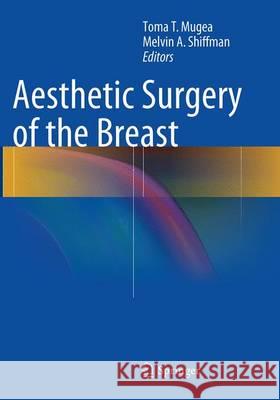 Aesthetic Surgery of the Breast Toma T. Mugea Melvin a. Shiffman 9783662523551 Springer