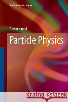 Particle Physics Anwar Kamal 9783662523575