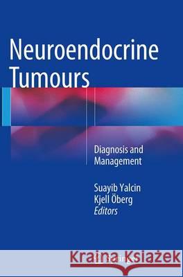 Neuroendocrine Tumours: Diagnosis and Management Yalcin, Suayib 9783662523599 Springer