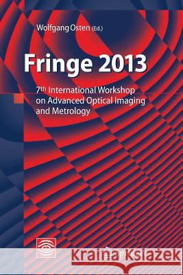 Fringe 2013: 7th International Workshop on Advanced Optical Imaging and Metrology Osten, Wolfgang 9783662523605