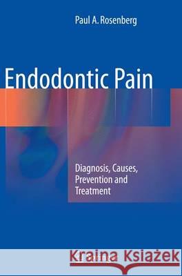 Endodontic Pain: Diagnosis, Causes, Prevention and Treatment Rosenberg, Paul A. 9783662523612