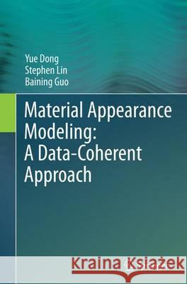 Material Appearance Modeling: A Data-Coherent Approach Yue Dong Stephen Lin Baining Guo 9783662523629 Springer