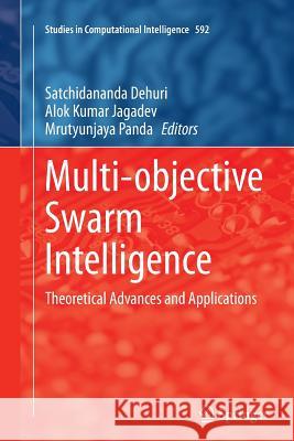 Multi-Objective Swarm Intelligence: Theoretical Advances and Applications Dehuri, Satchidananda 9783662523650 Springer