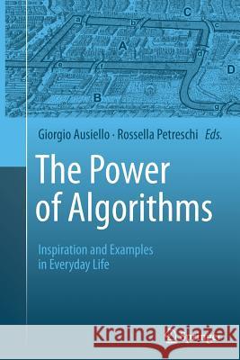 The Power of Algorithms: Inspiration and Examples in Everyday Life Ausiello, Giorgio 9783662523667