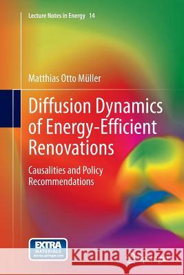 Diffusion Dynamics of Energy-Efficient Renovations: Causalities and Policy Recommendations Müller, Matthias Otto 9783662523735