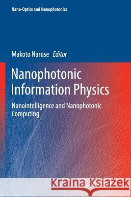 Nanophotonic Information Physics: Nanointelligence and Nanophotonic Computing Naruse, Makoto 9783662523766 Springer