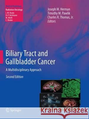 Biliary Tract and Gallbladder Cancer: A Multidisciplinary Approach Herman, Joseph M. 9783662523797