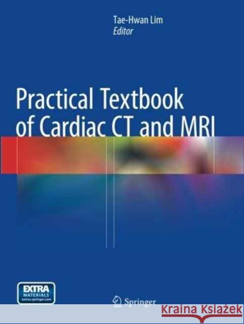 Practical Textbook of Cardiac CT and MRI Tae-Hwan Lim 9783662524015 Springer