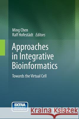 Approaches in Integrative Bioinformatics: Towards the Virtual Cell Chen, Ming 9783662524039 Springer