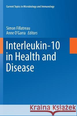 Interleukin-10 in Health and Disease Simon Fillatreau Anne O'Garra 9783662524053
