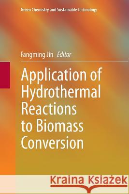 Application of Hydrothermal Reactions to Biomass Conversion Fangming Jin 9783662524091 Springer