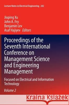 Proceedings of the Seventh International Conference on Management Science and Engineering Management: Focused on Electrical and Information Technology Xu, Jiuping 9783662524244