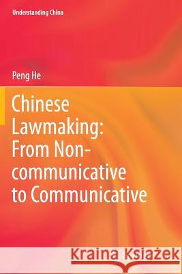 Chinese Lawmaking: From Non-Communicative to Communicative He, Peng 9783662524299 Springer