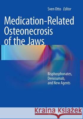 Medication-Related Osteonecrosis of the Jaws: Bisphosphonates, Denosumab, and New Agents Otto, Sven 9783662524336