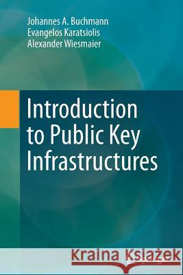 Introduction to Public Key Infrastructures Johannes A. Buchmann Evangelos Karatsiolis Alexander Wiesmaier 9783662524503 Springer
