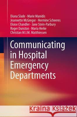 Communicating in Hospital Emergency Departments Diana Slade Marie Manidis Jeannette McGregor 9783662524572 Springer