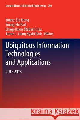 Ubiquitous Information Technologies and Applications: Cute 2013 Jeong, Young-Sik 9783662524589 Springer