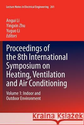 Proceedings of the 8th International Symposium on Heating, Ventilation and Air Conditioning: Volume 1: Indoor and Outdoor Environment Li, Angui 9783662524633 Springer