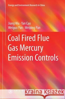 Coal Fired Flue Gas Mercury Emission Controls Jiang Wu Yan Cao Weiguo Pan 9783662524749